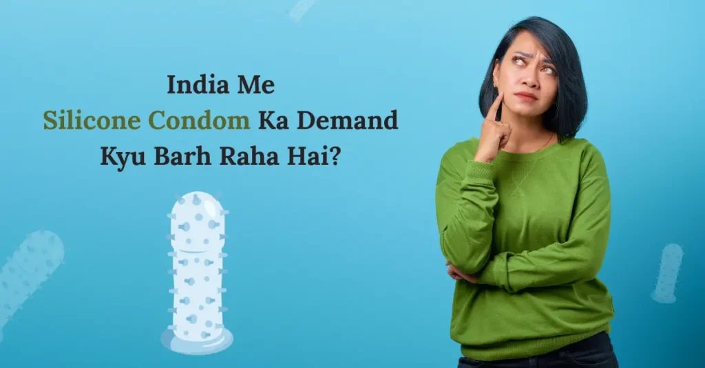 India Me Silicone Condom Ka Demand Barh Raha Hai